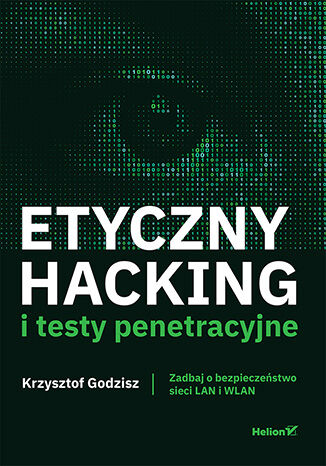 Okładka książki Etyczny hacking i testy penetracyjne - Krzysztof Godzisz