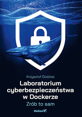 Okładka książki Laboratorium cyberbezpieczeństwa w Dockerze - Krzysztof Godzisz